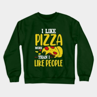 I like Pizza more than I like people Crewneck Sweatshirt